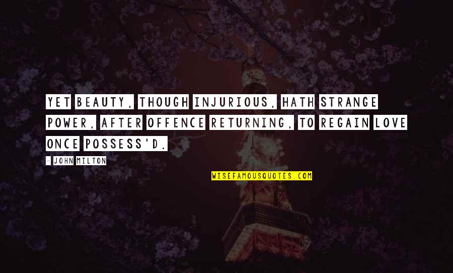 Trying To Learn New Things Quotes By John Milton: Yet beauty, though injurious, hath strange power, After Trying To Learn New Things Quotes By John Milton: Yet beauty, though injurious, hath strange power, After
