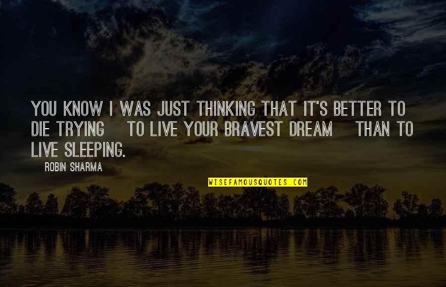 Trying To Live Better Quotes By Robin Sharma: You know i was just thinking that it's