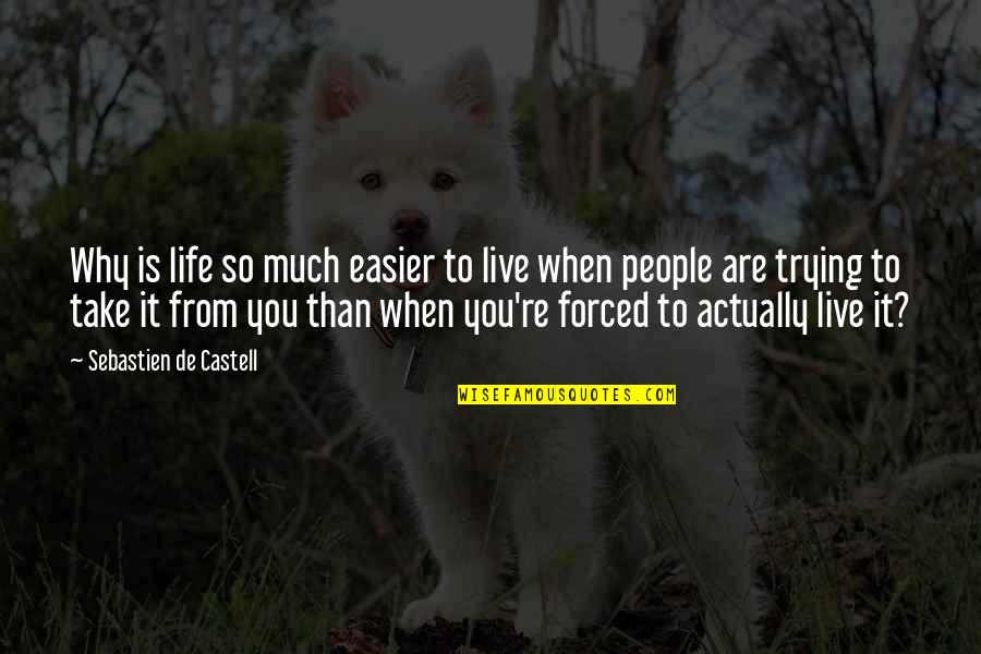 Trying To Live Quotes By Sebastien De Castell: Why is life so much easier to live Trying To Live Quotes By Sebastien De Castell: Why is life so much easier to live