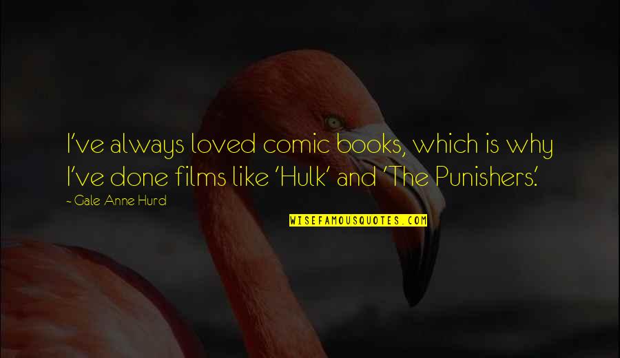 Trying To Look Cool Quotes By Gale Anne Hurd: I've always loved comic books, which is why
