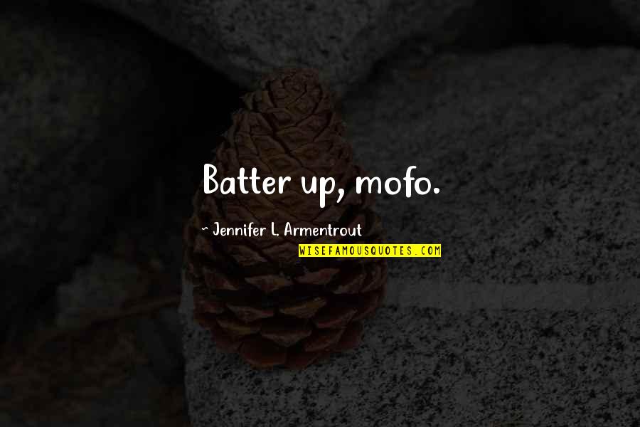 Trying To Look Cool Quotes By Jennifer L. Armentrout: Batter up, mofo.