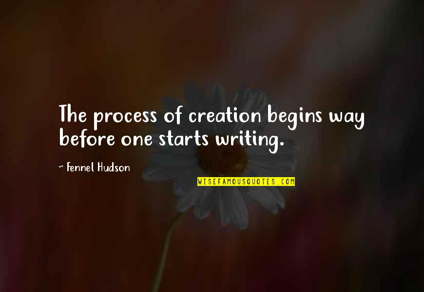 Trying To Look Happy Quotes By Fennel Hudson: The process of creation begins way before one