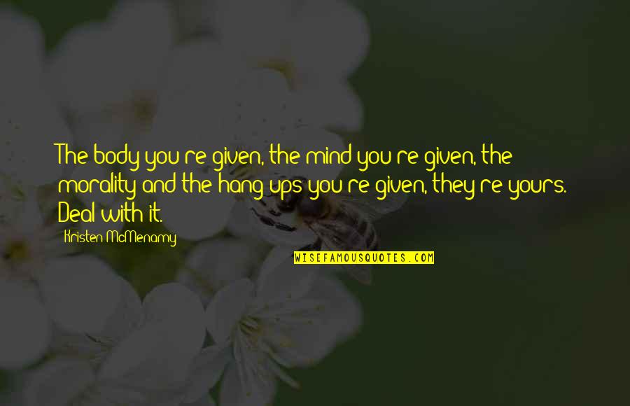 Trying To Look Happy Quotes By Kristen McMenamy: The body you're given, the mind you're given,