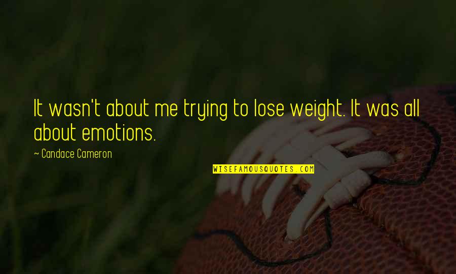 Trying To Lose Weight Quotes By Candace Cameron: It wasn't about me trying to lose weight.