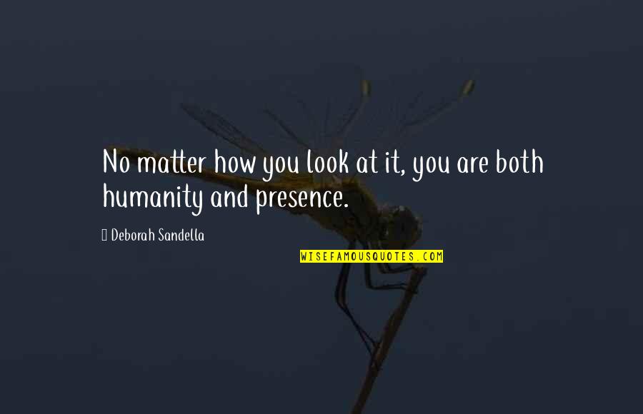 Trying To Love Him Quotes By Deborah Sandella: No matter how you look at it, you Trying To Love Him Quotes By Deborah Sandella: No matter how you look at it, you