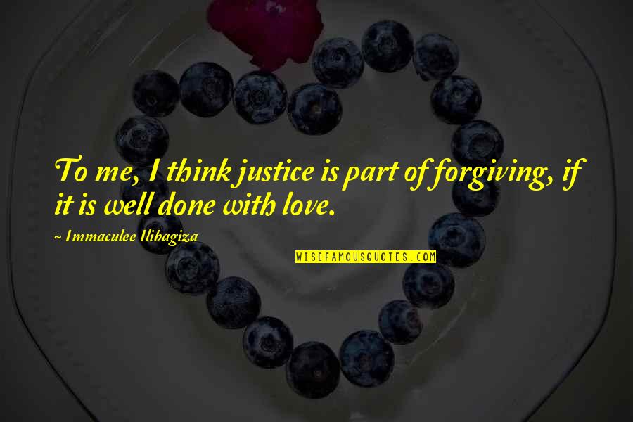 Trying To Love Him Quotes By Immaculee Ilibagiza: To me, I think justice is part of Trying To Love Him Quotes By Immaculee Ilibagiza: To me, I think justice is part of