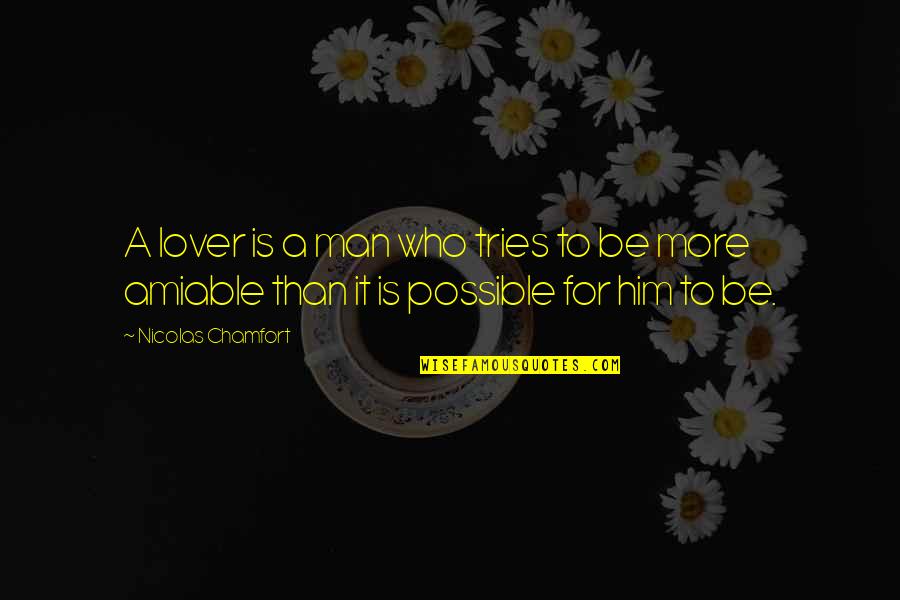 Trying To Love Him Quotes By Nicolas Chamfort: A lover is a man who tries to