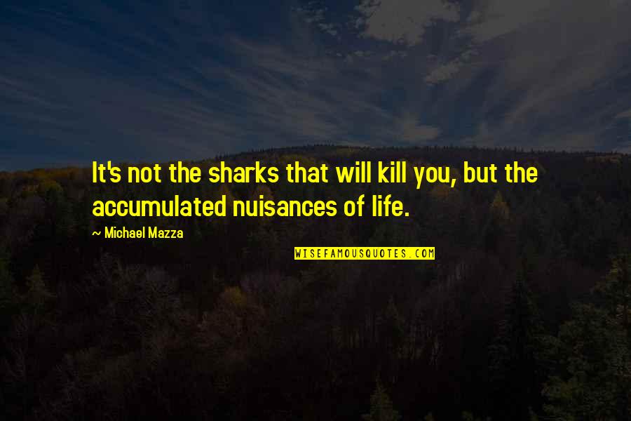 Trying To Love Someone Again Quotes By Michael Mazza: It's not the sharks that will kill you,