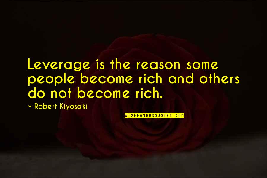 Trying To Love Someone Again Quotes By Robert Kiyosaki: Leverage is the reason some people become rich