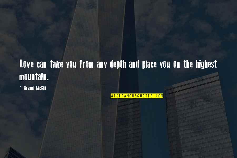 Trying To Make Everyone Else Happy Quotes By Bryant McGill: Love can take you from any depth and