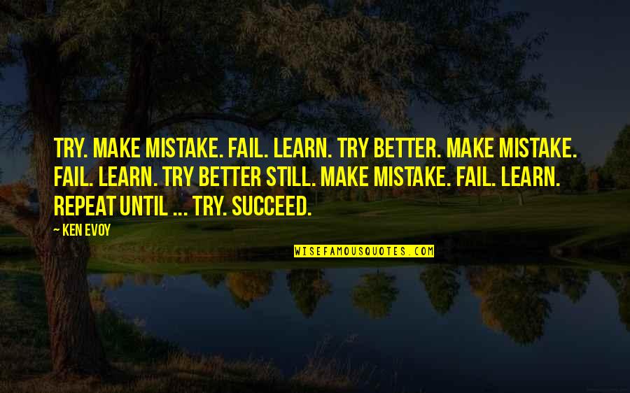 Trying To Make It Better Quotes By Ken Evoy: Try. Make mistake. Fail. Learn. Try better. Make