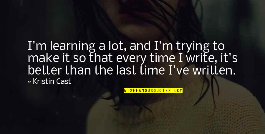 Trying To Make It Better Quotes By Kristin Cast: I'm learning a lot, and I'm trying to