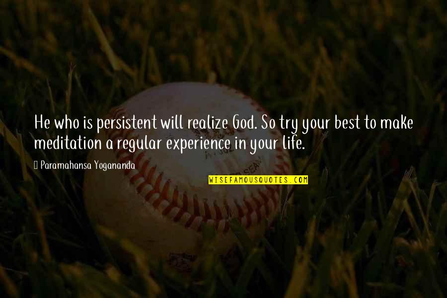 Trying To Make It In Life Quotes By Paramahansa Yogananda: He who is persistent will realize God. So