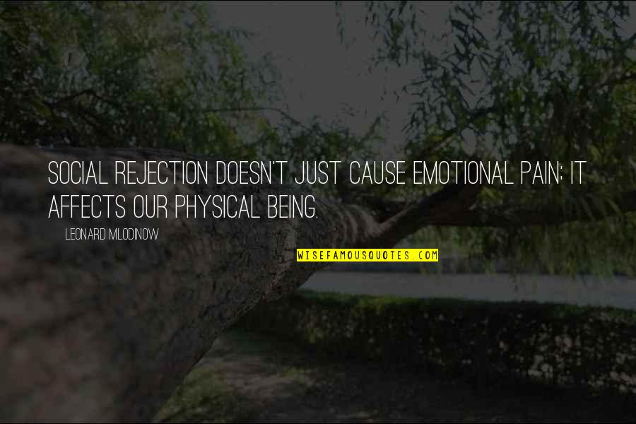 Trying To Make It To The Top Quotes By Leonard Mlodinow: Social rejection doesn't just cause emotional pain; it Trying To Make It To The Top Quotes By Leonard Mlodinow: Social rejection doesn't just cause emotional pain; it