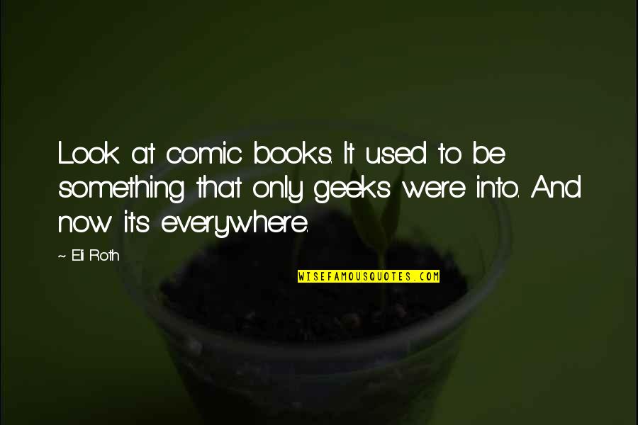 Trying To Make Peace Quotes By Eli Roth: Look at comic books. It used to be