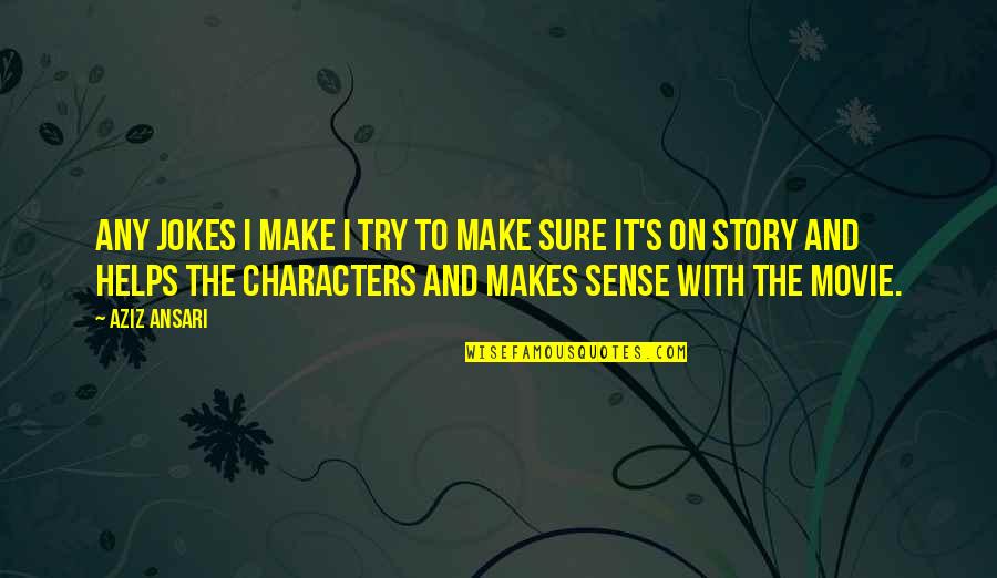 Trying To Make Sense Quotes By Aziz Ansari: Any jokes I make I try to make