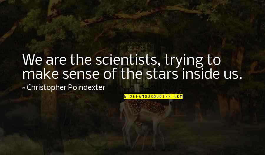 Trying To Make Sense Quotes By Christopher Poindexter: We are the scientists, trying to make sense