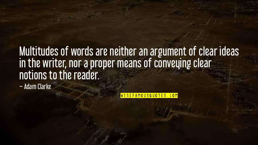 Trying To Make Something Out Of Nothing Quotes By Adam Clarke: Multitudes of words are neither an argument of