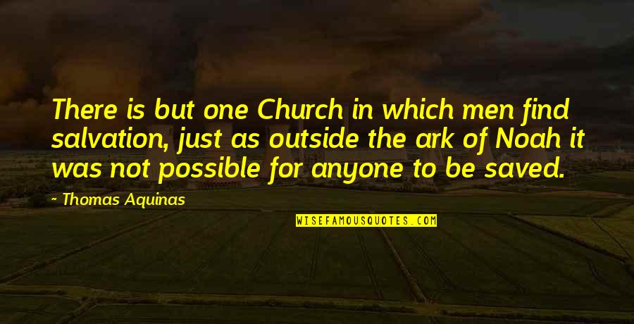 Trying To Move On But Cant Quotes By Thomas Aquinas: There is but one Church in which men Trying To Move On But Cant Quotes By Thomas Aquinas: There is but one Church in which men