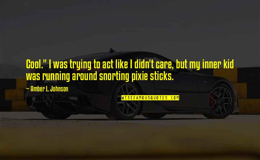 Trying To Not Care Quotes By Amber L. Johnson: Cool." I was trying to act like I