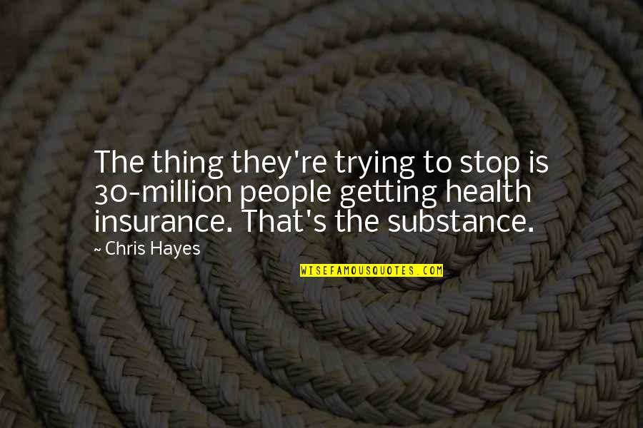 Trying To Not Care Quotes By Chris Hayes: The thing they're trying to stop is 30-million