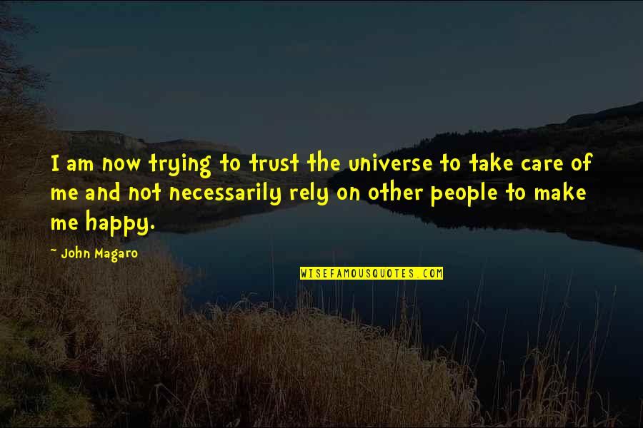 Trying To Not Care Quotes By John Magaro: I am now trying to trust the universe