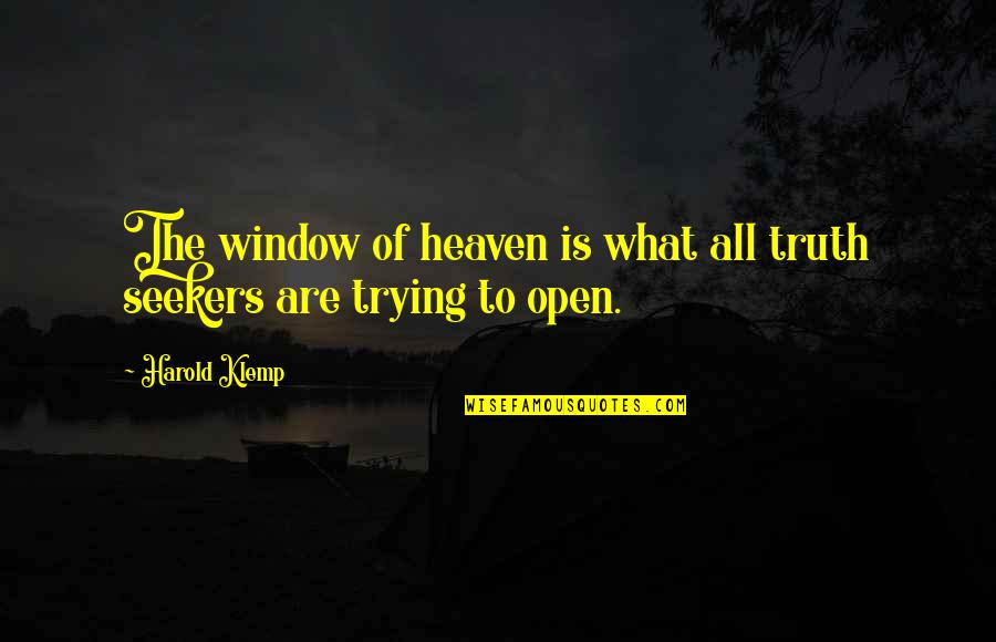 Trying To Open Up Quotes By Harold Klemp: The window of heaven is what all truth