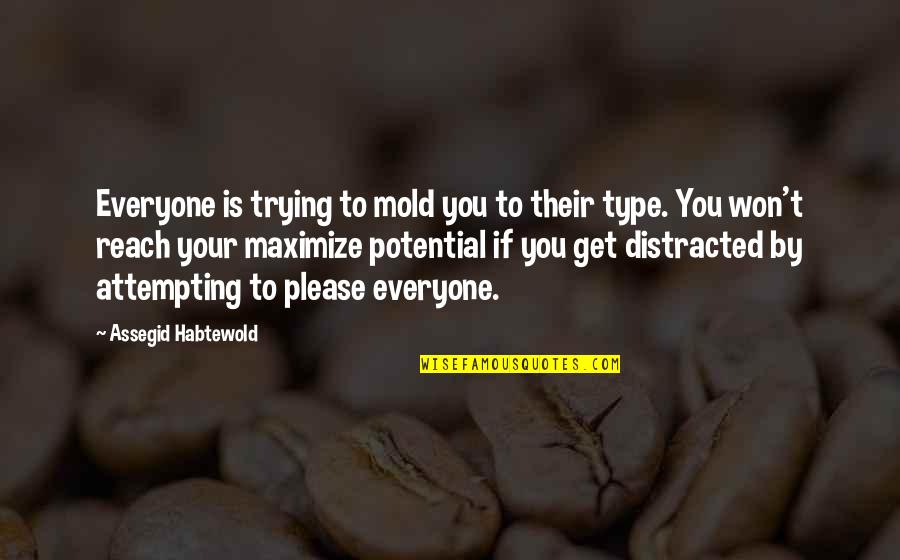 Trying To Please Everyone Quotes By Assegid Habtewold: Everyone is trying to mold you to their