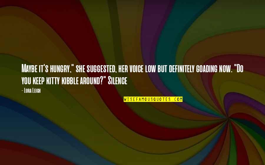 Trying To Prove Something Quotes By Lora Leigh: Maybe it's hungry," she suggested, her voice low