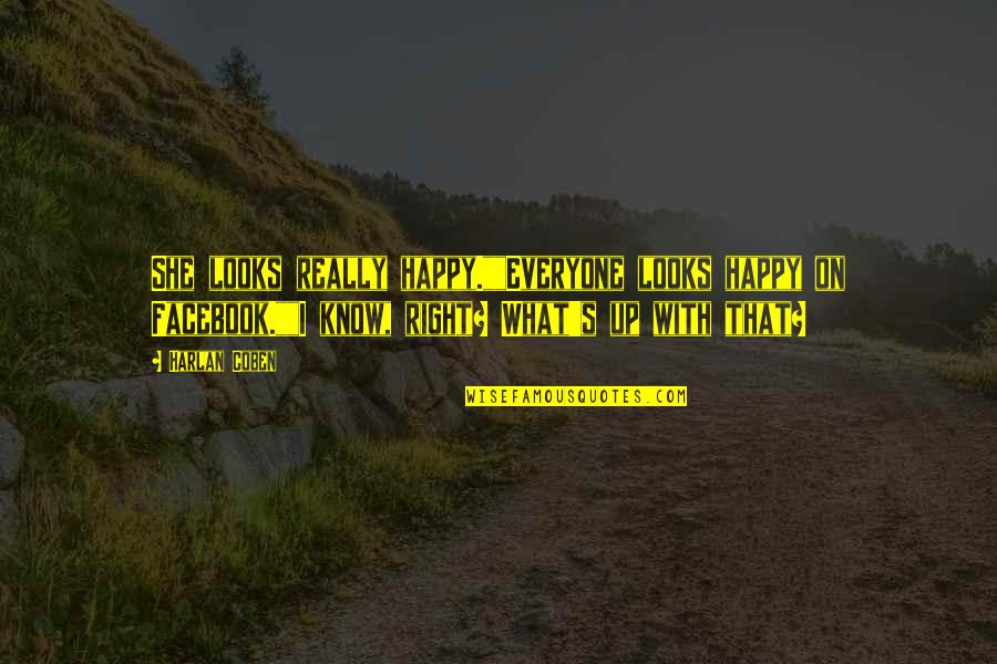 Trying To Quit Drinking Quotes By Harlan Coben: She looks really happy.""Everyone looks happy on Facebook.""I Trying To Quit Drinking Quotes By Harlan Coben: She looks really happy.""Everyone looks happy on Facebook.""I