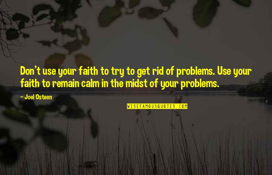 Trying To Remain Calm Quotes By Joel Osteen: Don't use your faith to try to get