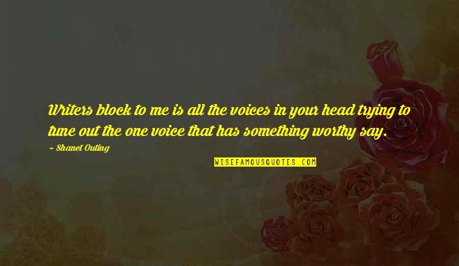 Trying To Say Something Quotes By Shanet Outing: Writers block to me is all the voices