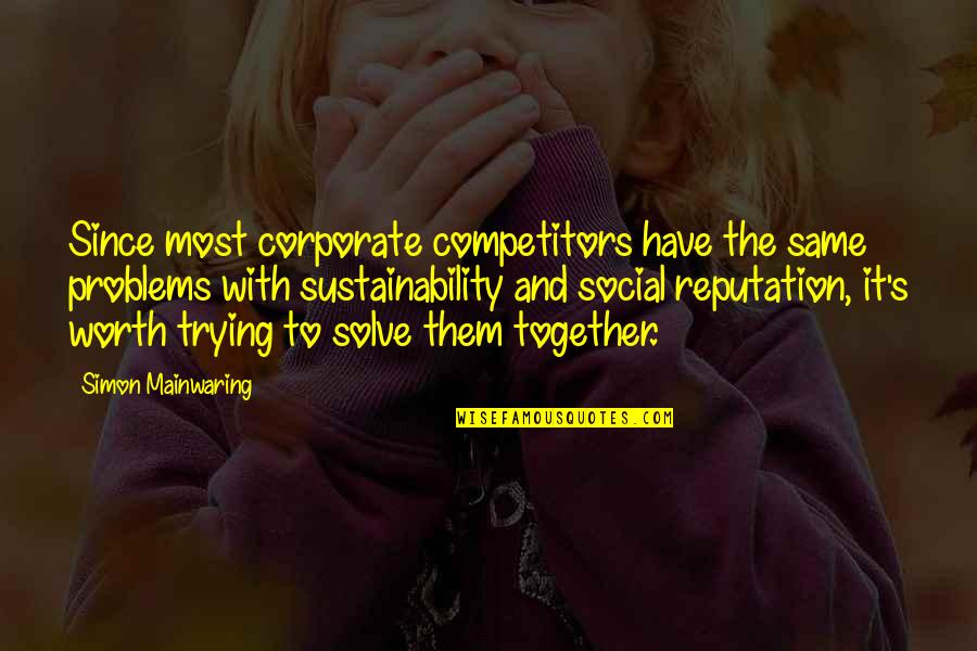 Trying To Solve Problems Quotes By Simon Mainwaring: Since most corporate competitors have the same problems Trying To Solve Problems Quotes By Simon Mainwaring: Since most corporate competitors have the same problems