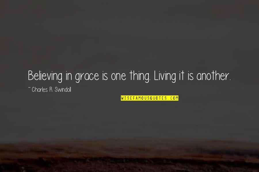 Trying To Stay Sane Quotes By Charles R. Swindoll: Believing in grace is one thing. Living it