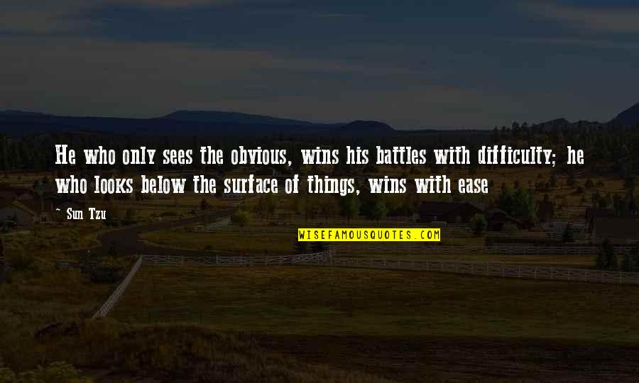 Trying To Steal Friends Quotes By Sun Tzu: He who only sees the obvious, wins his Trying To Steal Friends Quotes By Sun Tzu: He who only sees the obvious, wins his