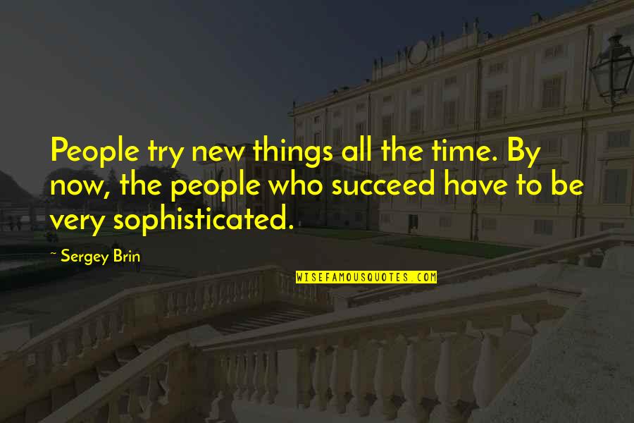 Trying To Succeed Quotes By Sergey Brin: People try new things all the time. By