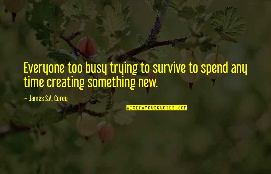 Trying To Survive Quotes By James S.A. Corey: Everyone too busy trying to survive to spend