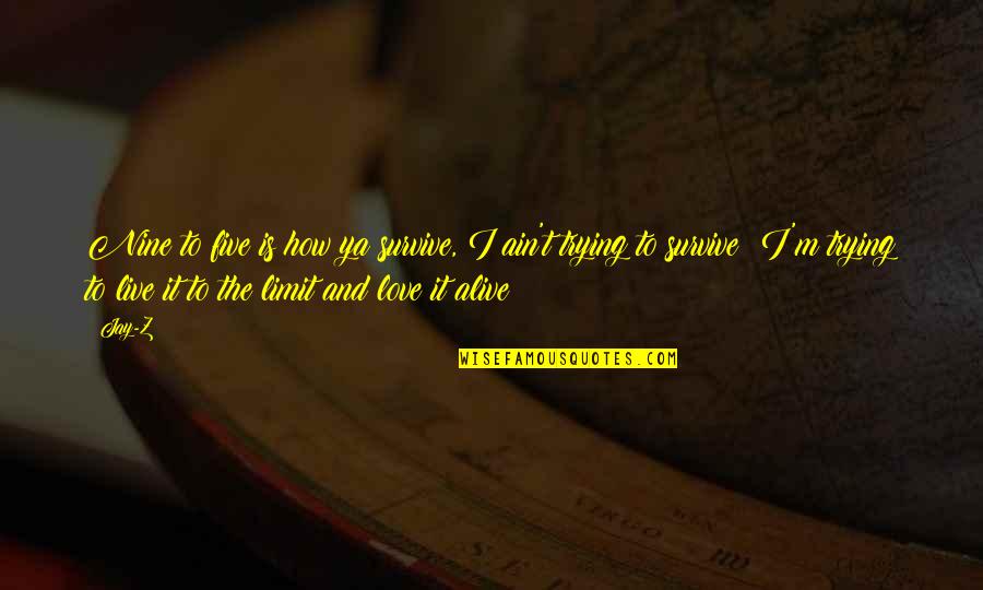 Trying To Survive Quotes By Jay-Z: Nine to five is how ya survive, I