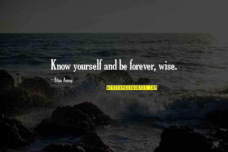 Trying To Talk To Someone Quotes By Stan Arney: Know yourself and be forever, wise.