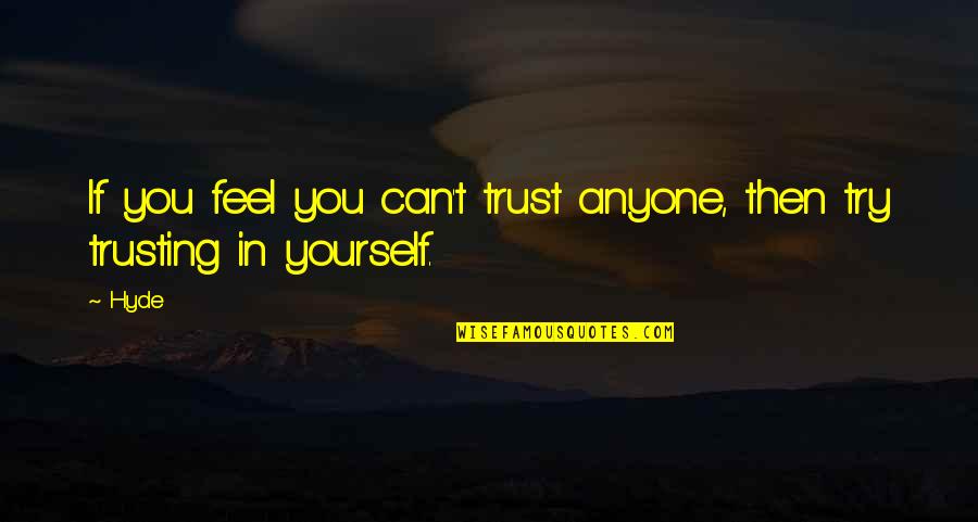Trying To Trust Quotes By Hyde: If you feel you can't trust anyone, then