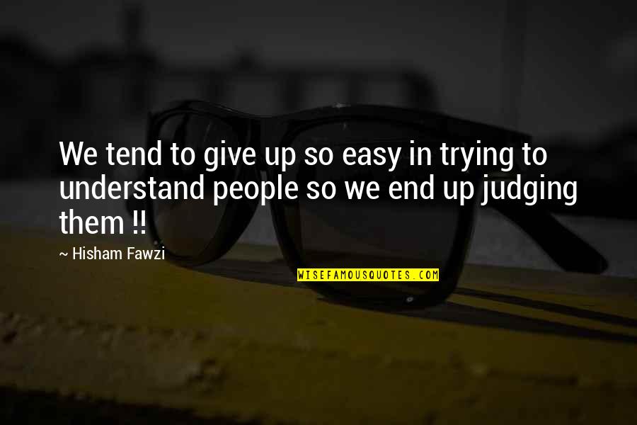 Trying To Understand Life Quotes By Hisham Fawzi: We tend to give up so easy in