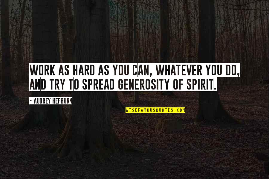 Trying To Work Hard Quotes By Audrey Hepburn: Work as hard as you can, whatever you