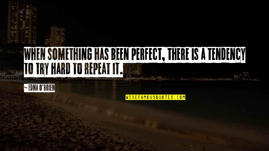 Trying Too Hard To Be Perfect Quotes By Edna O'Brien: When something has been perfect, there is a