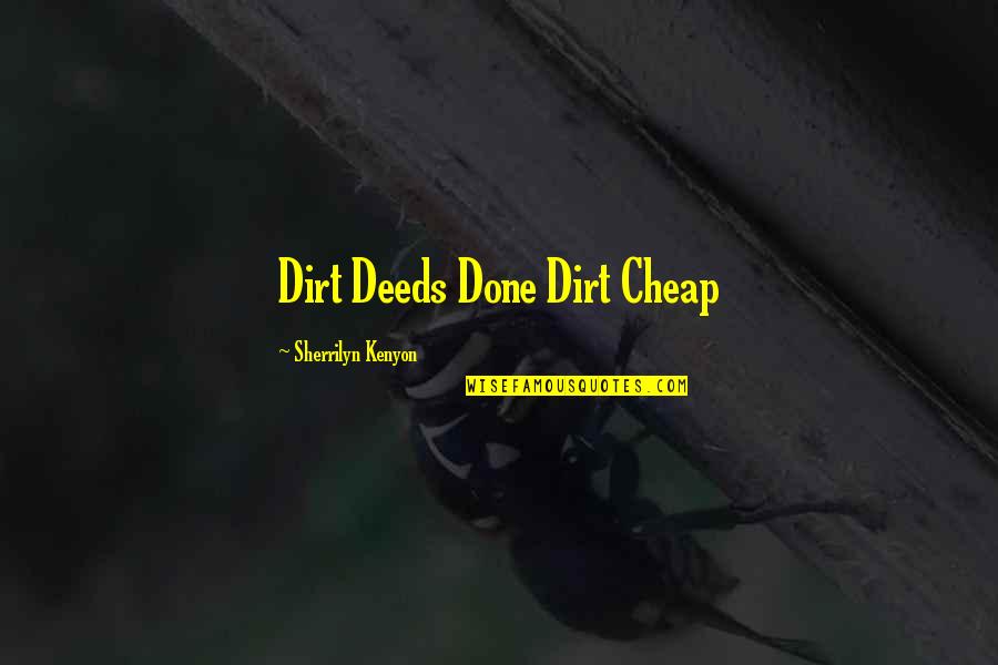 Trying Too Hard To Impress Quotes By Sherrilyn Kenyon: Dirt Deeds Done Dirt Cheap