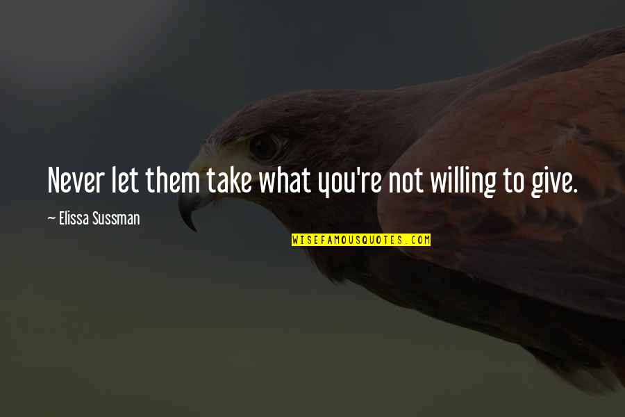 Trying Until You Succeed Quotes By Elissa Sussman: Never let them take what you're not willing