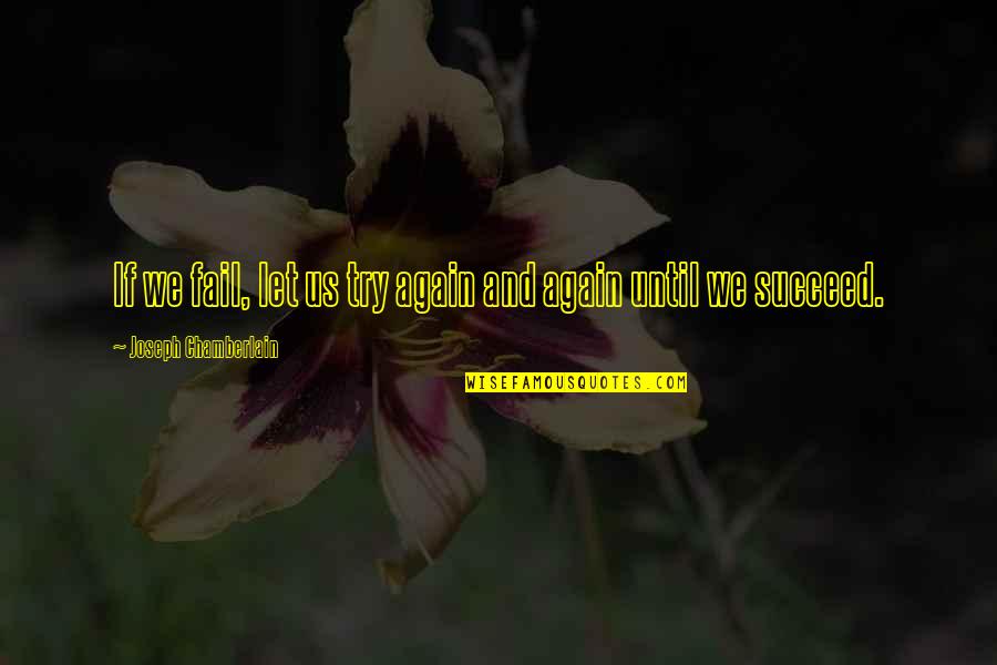 Trying Until You Succeed Quotes By Joseph Chamberlain: If we fail, let us try again and