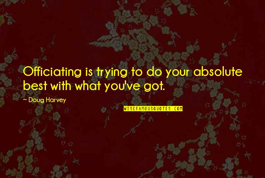 Trying Your Best Quotes By Doug Harvey: Officiating is trying to do your absolute best