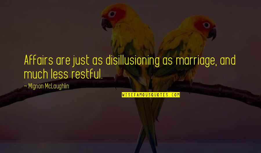 Tryingsomethingnew Quotes By Mignon McLaughlin: Affairs are just as disillusioning as marriage, and