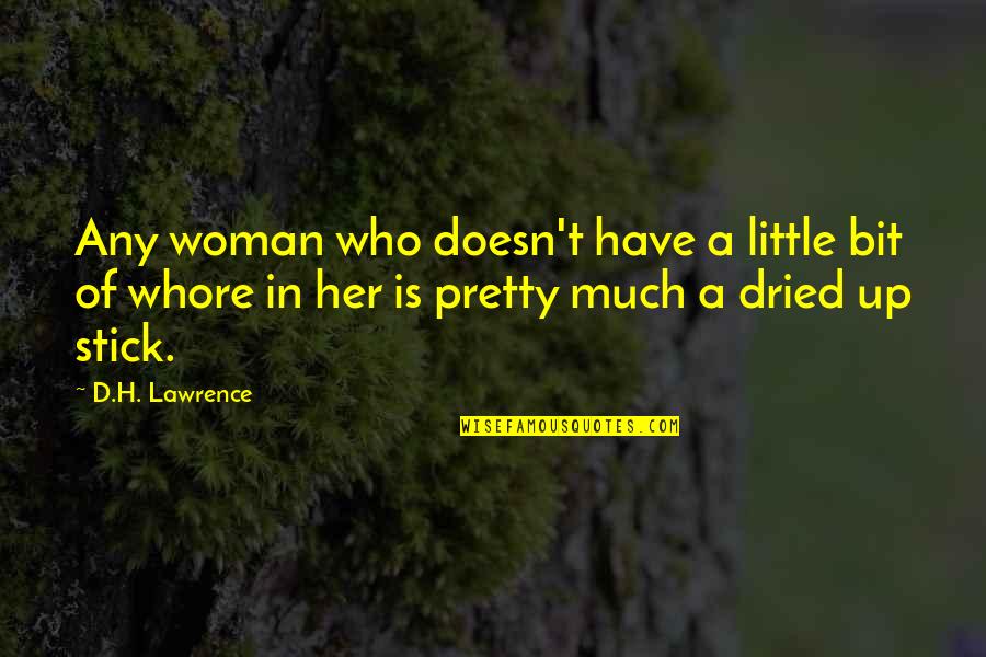 Trykkeri Quotes By D.H. Lawrence: Any woman who doesn't have a little bit Trykkeri Quotes By D.H. Lawrence: Any woman who doesn't have a little bit