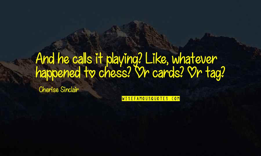 Trylle Quotes By Cherise Sinclair: And he calls it playing? Like, whatever happened Trylle Quotes By Cherise Sinclair: And he calls it playing? Like, whatever happened